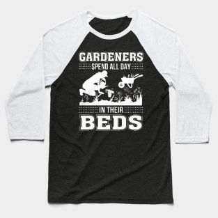 Gardeners Spend All Day In Their Deds Baseball T-Shirt